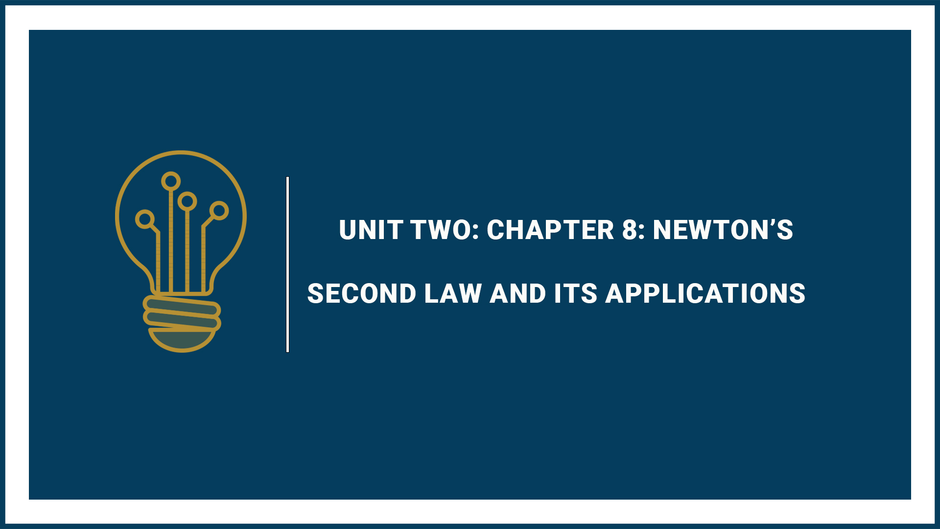 Unit Two: Chapter 8: Newton’s Second Law and its Applications